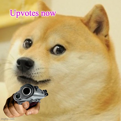 Upvote begged be like | Upvotes now | image tagged in memes,doge | made w/ Imgflip meme maker