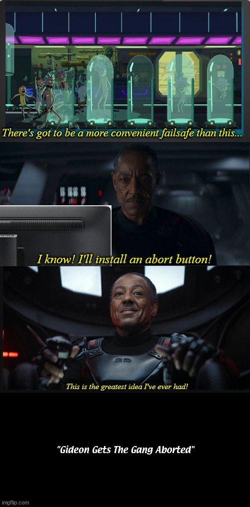There's got to be a more convenient failsafe than this... I know! I'll install an abort button! This is the greatest idea I've ever had! | image tagged in computer screen,star wars,mandalorian,moff gideon,rick and morty | made w/ Imgflip meme maker