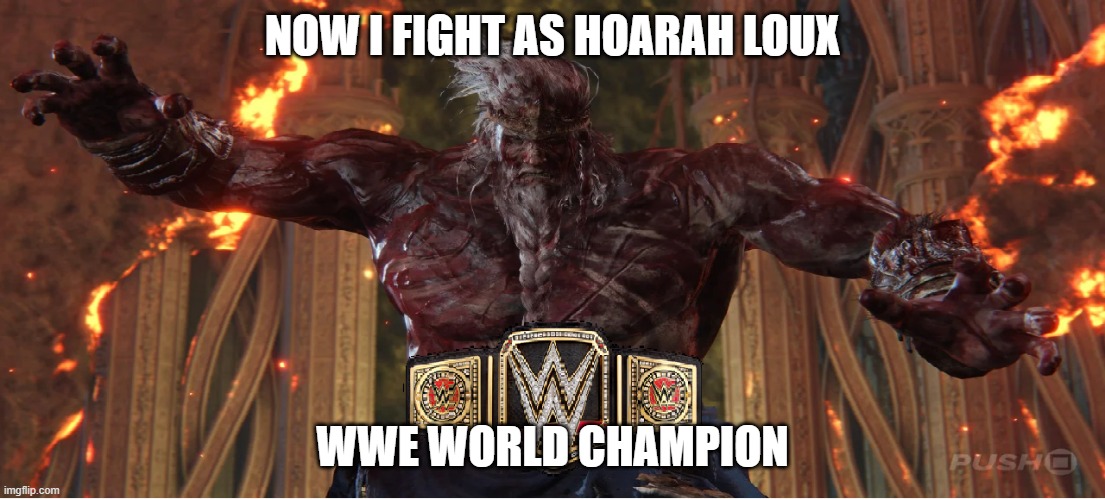 who Godfrey really is | NOW I FIGHT AS HOARAH LOUX; WWE WORLD CHAMPION | image tagged in elden ring | made w/ Imgflip meme maker