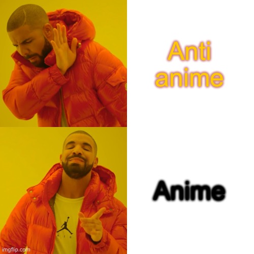 Drake Hotline Bling Meme | Anti anime; Anime | image tagged in memes,drake hotline bling | made w/ Imgflip meme maker