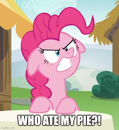 WHO ATE MY PIE?! | made w/ Imgflip meme maker