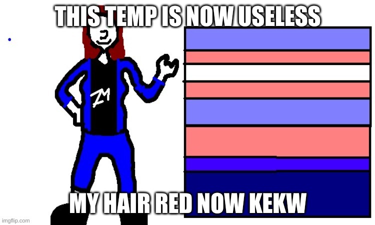 Hellfire | THIS TEMP IS NOW USELESS; MY HAIR RED NOW KEKW | image tagged in hellfire | made w/ Imgflip meme maker