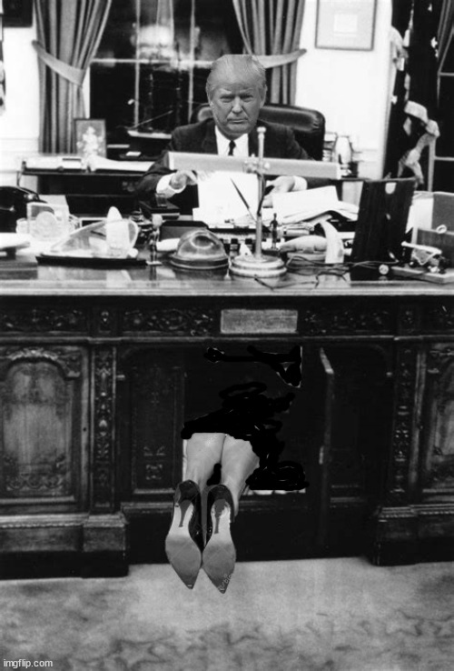 Who's Monica? | image tagged in donald trump,blow job,resolute desk,oval office,tiny mushroom,bill was right | made w/ Imgflip meme maker