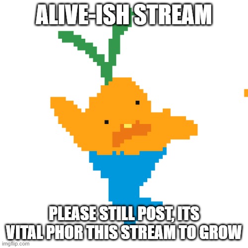 bart | ALIVE-ISH STREAM; PLEASE STILL POST, ITS VITAL PHOR THIS STREAM TO GROW | image tagged in bart | made w/ Imgflip meme maker