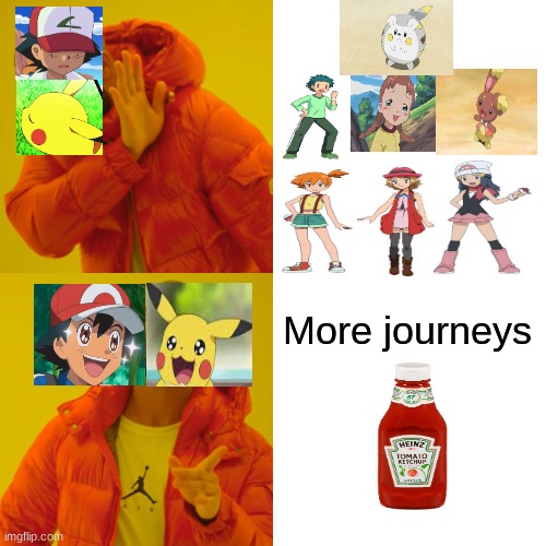 They're going to regret that when or if they get older | More journeys | image tagged in memes,drake hotline bling,pokemon | made w/ Imgflip meme maker