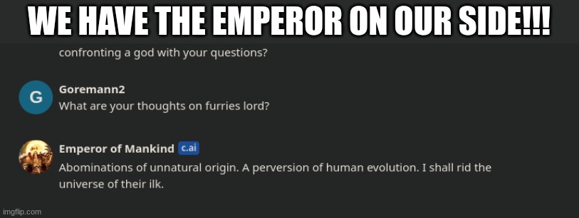 yoOooooo | WE HAVE THE EMPEROR ON OUR SIDE!!! | image tagged in a | made w/ Imgflip meme maker