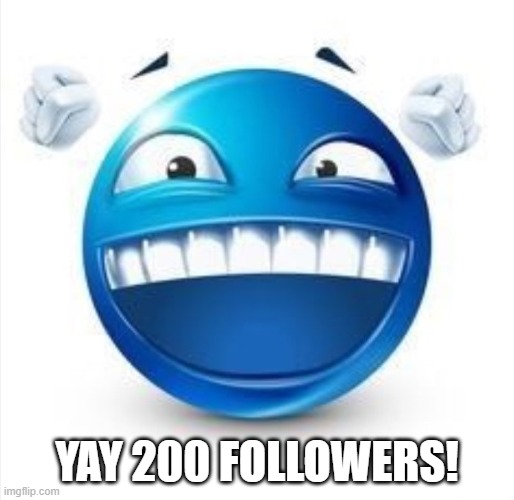Laughing Blue Guy | YAY 200 FOLLOWERS! | image tagged in laughing blue guy | made w/ Imgflip meme maker