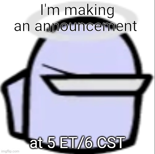 White Impostor (Icon) | I'm making an announcement; at 5 ET/6 CST | image tagged in white impostor icon | made w/ Imgflip meme maker