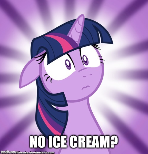 Shocked Twilight Sparkle | NO ICE CREAM? | image tagged in shocked twilight sparkle | made w/ Imgflip meme maker