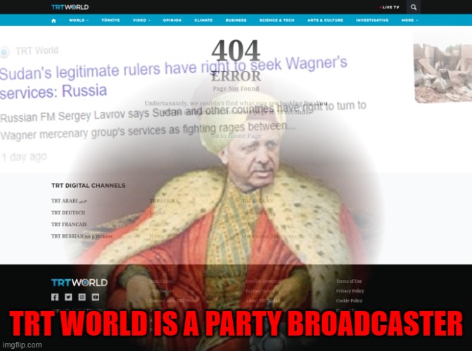 TRT World is a party broadcaster | TRT WORLD IS A PARTY BROADCASTER | image tagged in president erdo an | made w/ Imgflip meme maker
