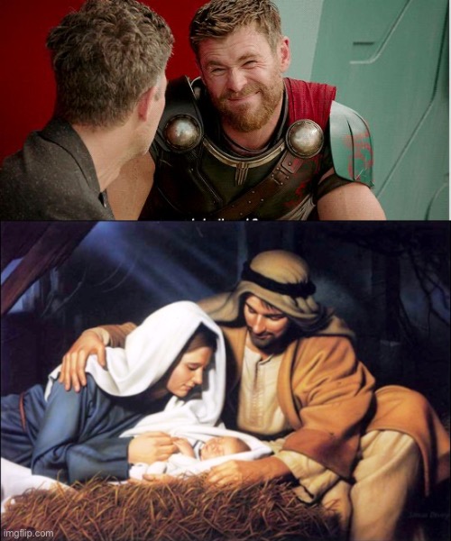 image tagged in thor is he though,jesus mary joseph bethlehem manger | made w/ Imgflip meme maker