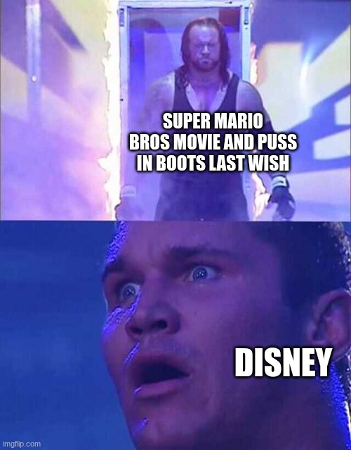 Disney needs to get back on their feet | SUPER MARIO BROS MOVIE AND PUSS IN BOOTS LAST WISH; DISNEY | image tagged in randy orton undertaker | made w/ Imgflip meme maker