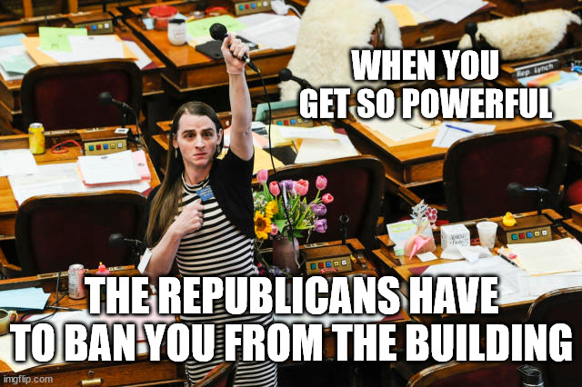 WHEN YOU GET SO POWERFUL; THE REPUBLICANS HAVE TO BAN YOU FROM THE BUILDING | made w/ Imgflip meme maker