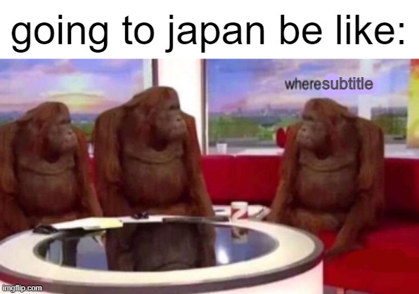 Where banana blank | going to japan be like:; subtitle | image tagged in where banana blank | made w/ Imgflip meme maker