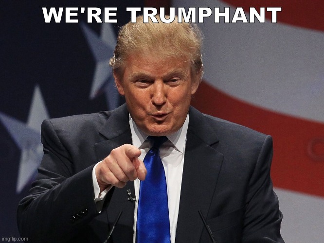 Donald trump | WE'RE TRUMPHANT | image tagged in donald trump | made w/ Imgflip meme maker