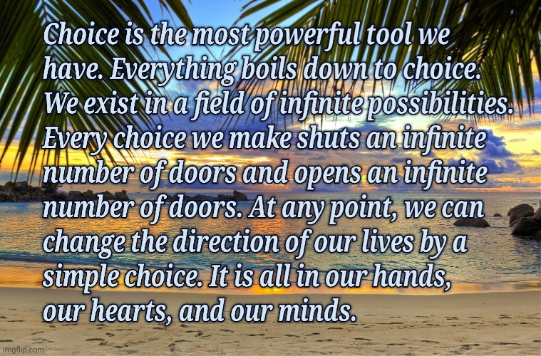 Our Choices | image tagged in life lessons,life,words of wisdom | made w/ Imgflip meme maker