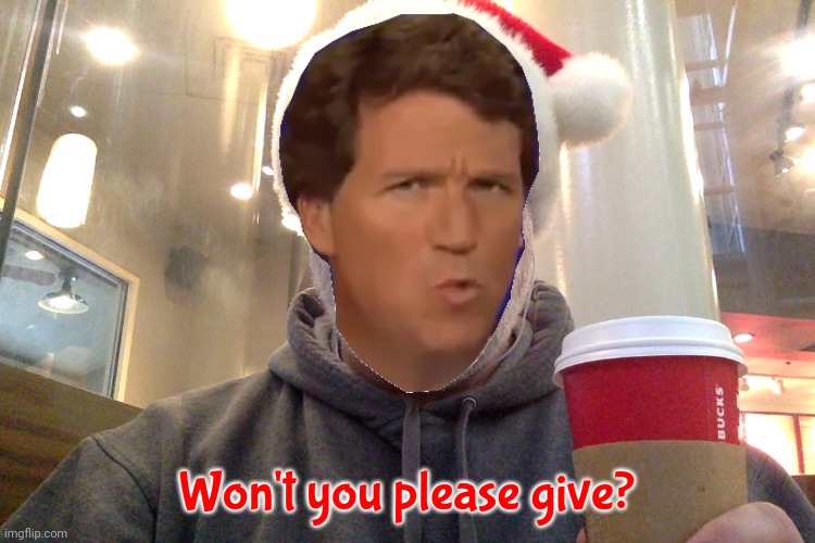 About as employable as a bucket of leftover outdated Roundup Weed Killer | Won't you please give? | image tagged in disgruntled unemployed mall santa,tucker carlson,thuh tuck,the tuckster,toxic goods,auf wiedersehen | made w/ Imgflip meme maker