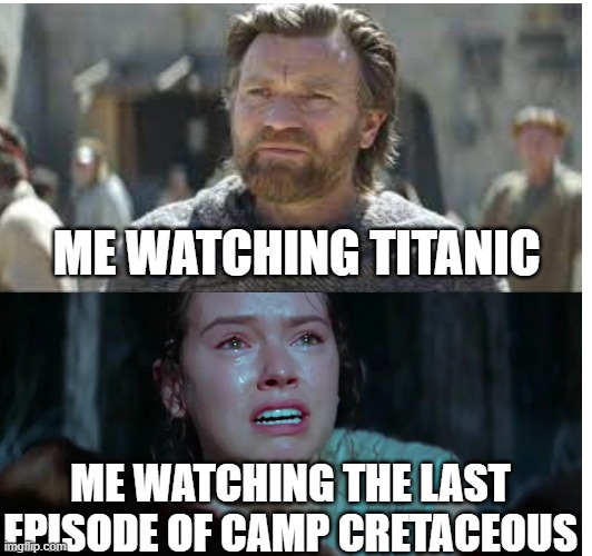 ME WATCHING TITANIC; ME WATCHING THE LAST EPISODE OF CAMP CRETACEOUS | made w/ Imgflip meme maker