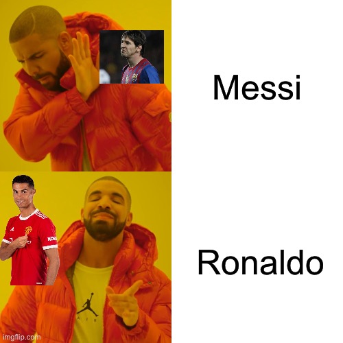 If u like messi or ronaldo upvote ? | Messi; Ronaldo | image tagged in memes,drake hotline bling | made w/ Imgflip meme maker