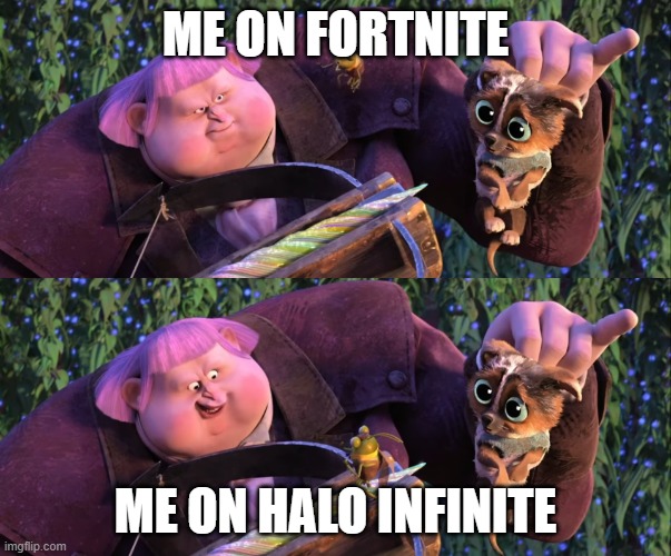 You're not gonna shoot a puppy, are ya Jack? | ME ON FORTNITE; ME ON HALO INFINITE | image tagged in you're not gonna shoot a puppy are ya jack | made w/ Imgflip meme maker