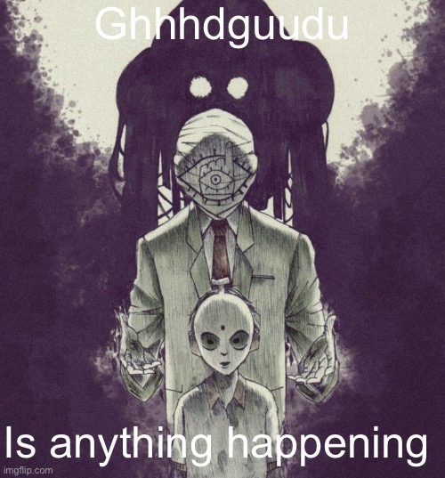20th Century boys | Ghhhdguudu; Is anything happening | image tagged in 20th century boys | made w/ Imgflip meme maker