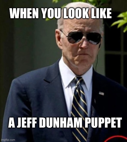 WHEN YOU LOOK LIKE; A JEFF DUNHAM PUPPET | made w/ Imgflip meme maker