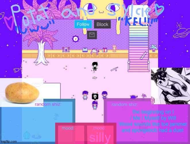 sylc x potat | the beginning on I / Me / Myself by Will Wood sounds like toe jammer and spongebob had a duet; silly | image tagged in sylc x potat | made w/ Imgflip meme maker