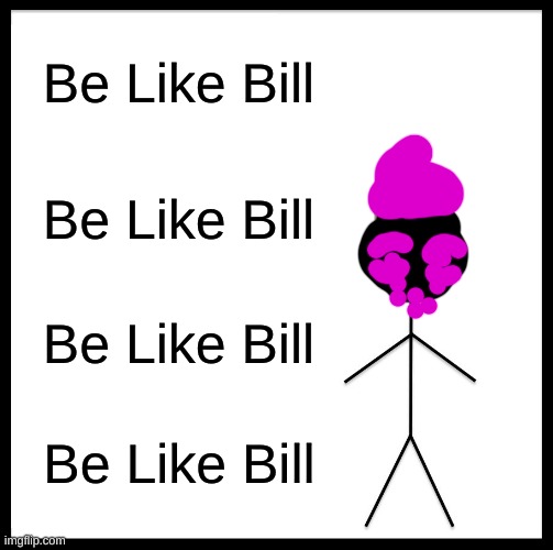 be like bill corruption | Be Like Bill; Be Like Bill; Be Like Bill; Be Like Bill | image tagged in memes,be like bill | made w/ Imgflip meme maker