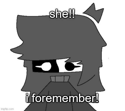 i was looking at my old drawing books and saw her :] | she!! i foremember! | image tagged in alyssa | made w/ Imgflip meme maker