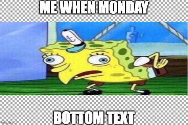 my first meme | ME WHEN MONDAY; BOTTOM TEXT | image tagged in yay | made w/ Imgflip meme maker