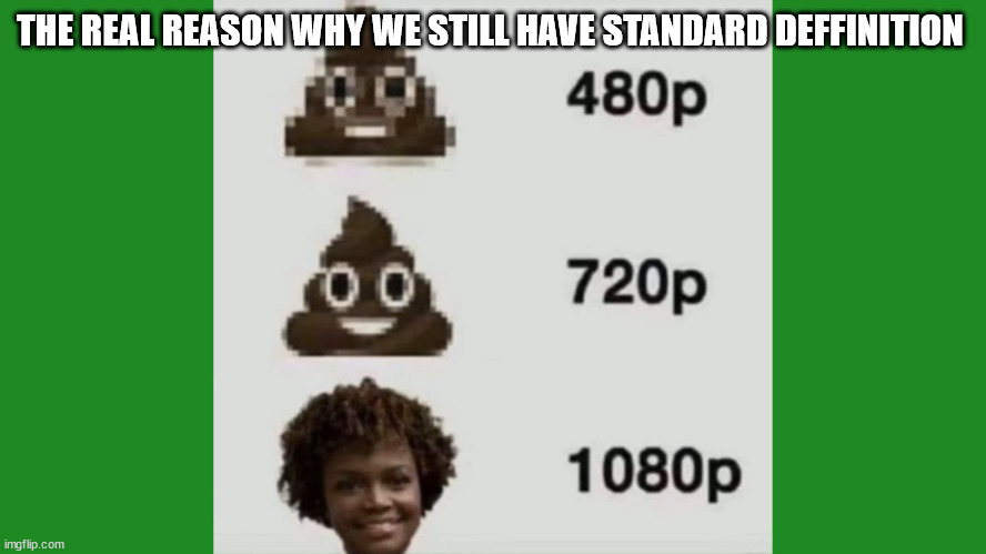 THE REAL REASON WHY WE STILL HAVE STANDARD DEFFINITION | made w/ Imgflip meme maker