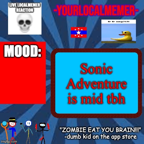-YourLocalMemer- Announcement 2.0 | Sonic Adventure is mid tbh | image tagged in -yourlocalmemer- announcement 2 0 | made w/ Imgflip meme maker