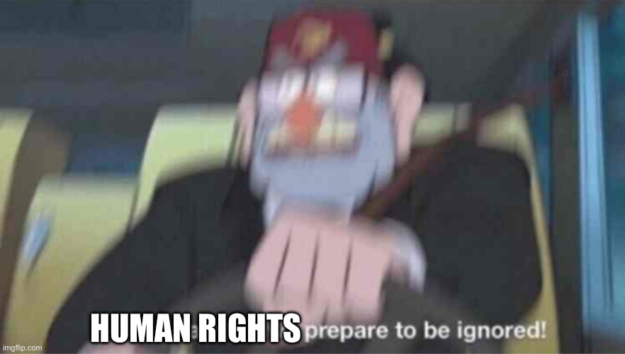 Road safety laws prepare to be ignored! | HUMAN RIGHTS | image tagged in road safety laws prepare to be ignored | made w/ Imgflip meme maker