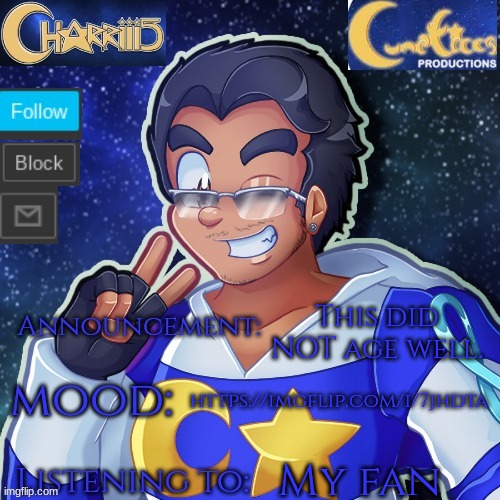 This'll hopefully be my last ever post here | https://imgflip.com/i/7jhdta; This did NOT age well. My fan | image tagged in the charriii temp that which belongs to lunatico | made w/ Imgflip meme maker