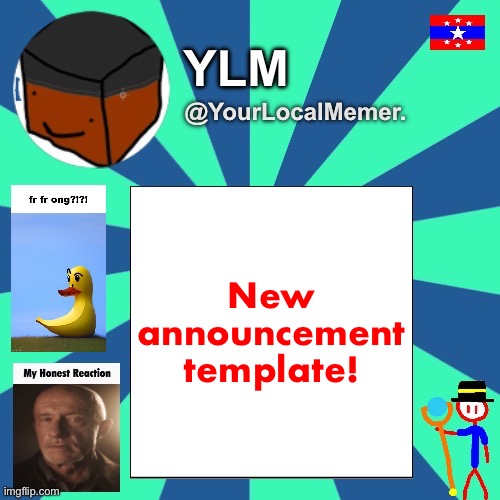 YourLocalMemer. Announcement Temp 3.0 | New announcement template! | image tagged in yourlocalmemer announcement temp 3 0 | made w/ Imgflip meme maker