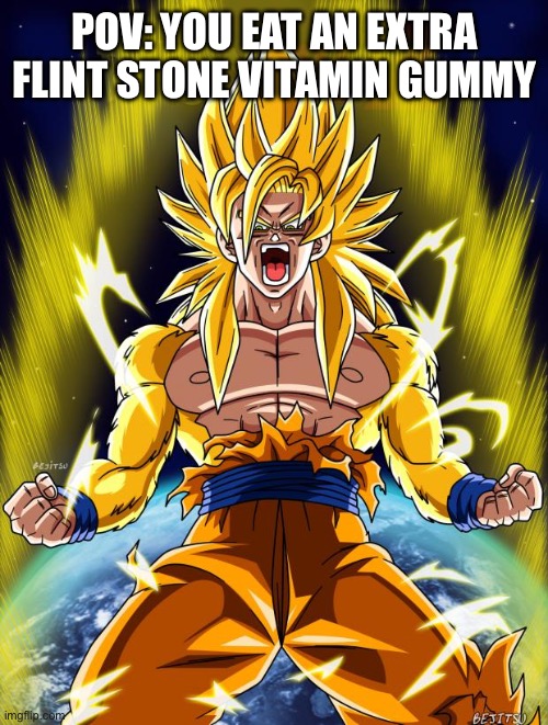 Goku | POV: YOU EAT AN EXTRA FLINT STONE VITAMIN GUMMY | image tagged in goku | made w/ Imgflip meme maker