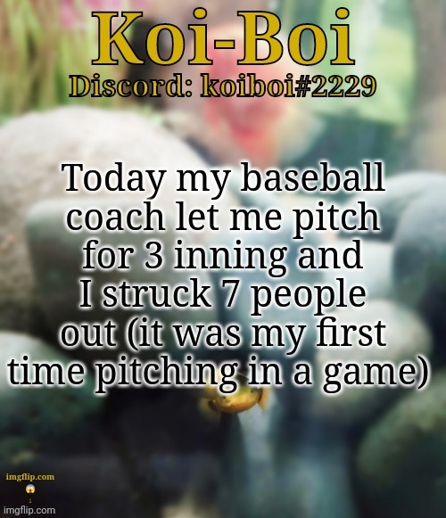 Today my baseball coach let me pitch for 3 inning and I struck 7 people out (it was my first time pitching in a game) | image tagged in rope fish template | made w/ Imgflip meme maker