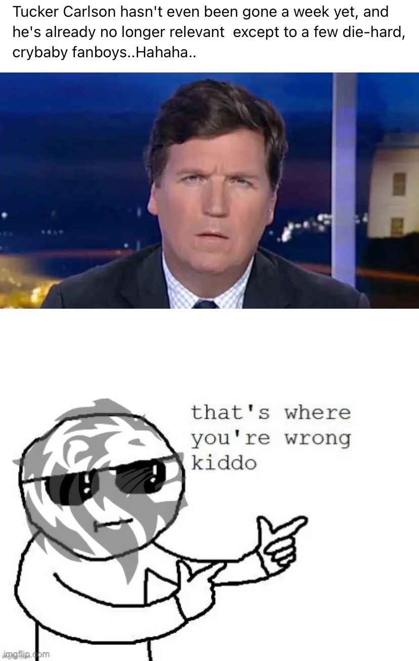 Ha, ha! He has NO IDEA he just disproved his own point by talking about Carlson! Rent-free living! #leftist #logic #fail | image tagged in tucker carlson not relevant,tucker carlson,conservative party,leftist,logic,fail | made w/ Imgflip meme maker