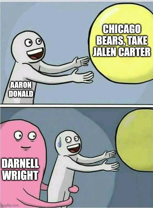 Out of reach | CHICAGO BEARS, TAKE JALEN CARTER; AARON DONALD; DARNELL WRIGHT | image tagged in out of reach | made w/ Imgflip meme maker