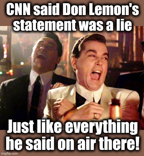 Good Fellas Hilarious Meme | CNN said Don Lemon's statement was a lie Just like everything he said on air there! | image tagged in memes,good fellas hilarious | made w/ Imgflip meme maker