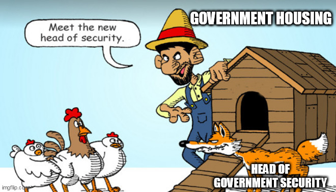 GOVERNMENT HOUSING; HEAD OF GOVERNMENT SECURITY | made w/ Imgflip meme maker