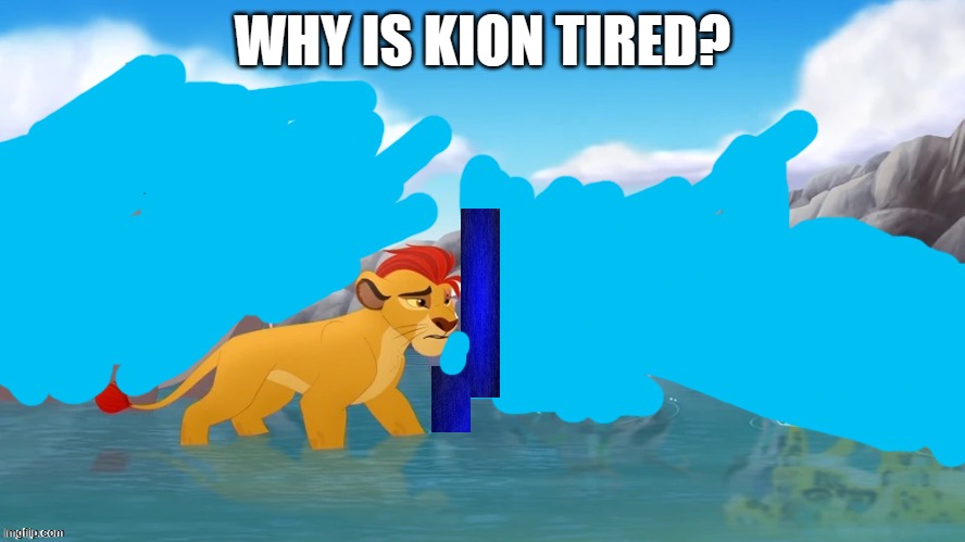 Jackass | WHY IS KION TIRED? | image tagged in jackass | made w/ Imgflip meme maker