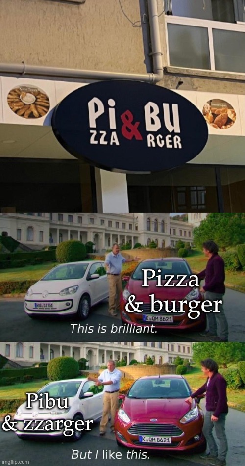 Pizza & burger | Pizza 
& burger; Pibu
& zzarger | image tagged in this is brilliant but i like this,brilliant,pizza,burger | made w/ Imgflip meme maker