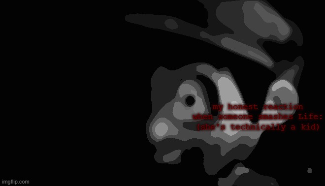 Uncanny SMG4 | my honest reaction when someone smashes Life: (she's technically a kid) | image tagged in uncanny smg4 | made w/ Imgflip meme maker