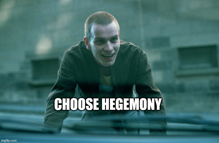 CHOOSE HEGEMONY | made w/ Imgflip meme maker