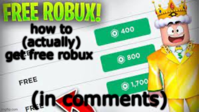 FREE ROBUX | how to (actually) get free robux; (in comments) | image tagged in free robux | made w/ Imgflip meme maker