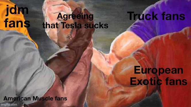 Four arm handshake | Truck fans; jdm fans; Agreeing that Tesla sucks; European Exotic fans; American Muscle fans | image tagged in four arm handshake,cars | made w/ Imgflip meme maker