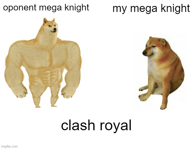 Buff Doge vs. Cheems | oponent mega knight; my mega knight; clash royal | image tagged in memes,buff doge vs cheems | made w/ Imgflip meme maker