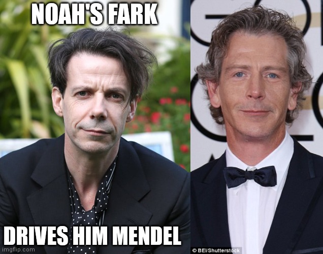 Noah Taylor | NOAH'S FARK; DRIVES HIM MENDEL | image tagged in movies,australia,australian actor | made w/ Imgflip meme maker
