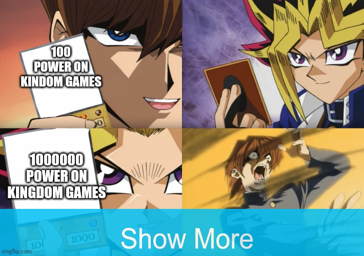 Yu-Gi-Oh Exodia | 100 POWER ON KINDOM GAMES; 1000000 POWER ON KINGDOM GAMES | image tagged in yu-gi-oh exodia | made w/ Imgflip meme maker
